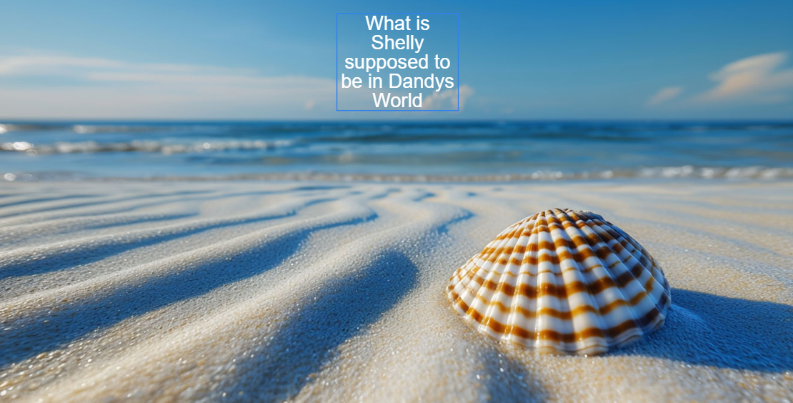 What is Shelly supposed to be in Dandys World