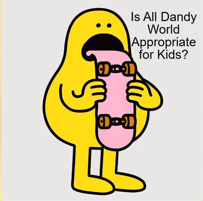 roblox , Minecraft games, dolls , everything you want to know about toys and games plus much more Is All Dandy World Appropriate for Kids?