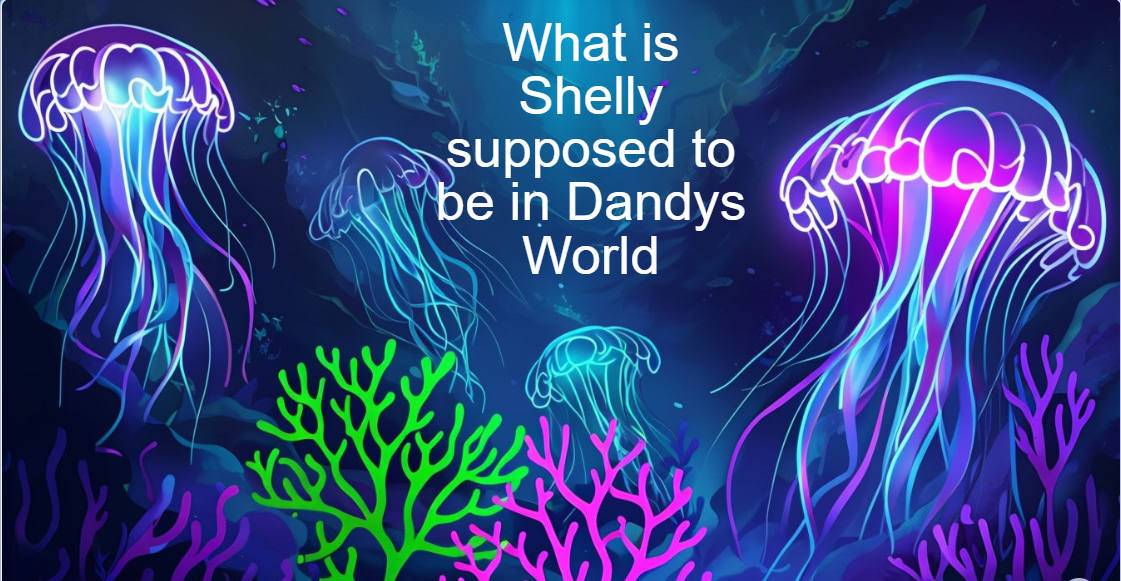 What is Shelly supposed to be in Dandys World