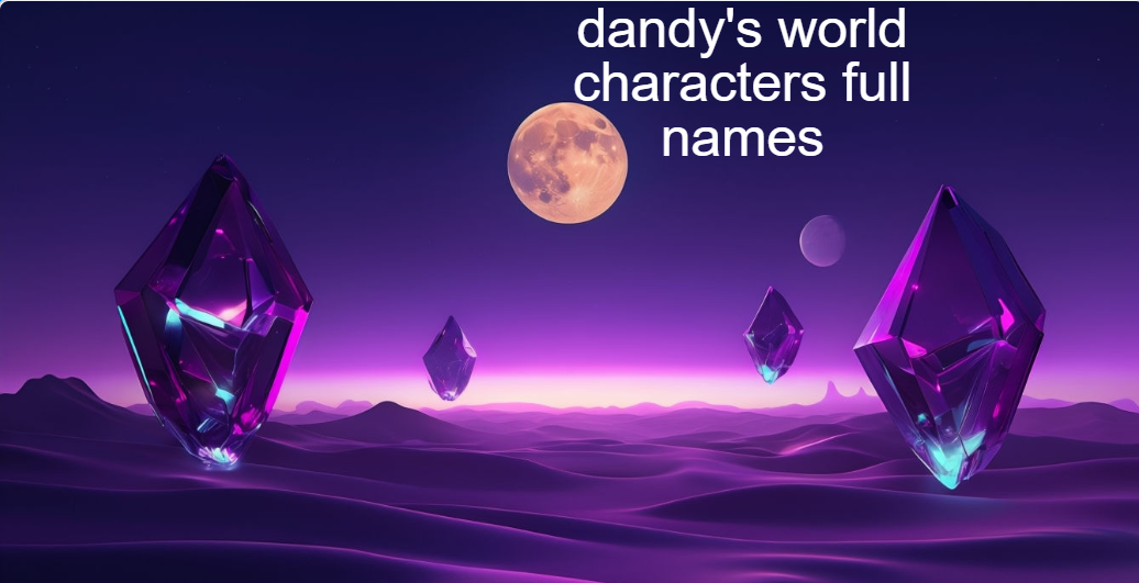dandy’s world characters full names l Best Characters guide